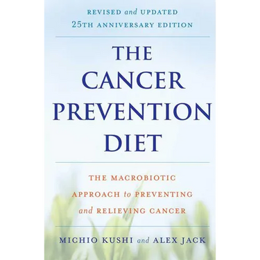 The Cancer Prevention Diet: The Macrobiotic Approach to Preventing and Relieving Cancer