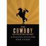The Cowboy in Country Music: An Historical Survey with Artist Profiles