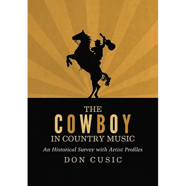 The Cowboy in Country Music: An Historical Survey with Artist Profiles