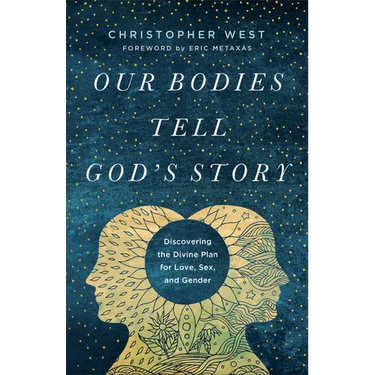 Our Bodies Tell God's Story: Discovering the Divine Plan for Love, Sex, and Gender