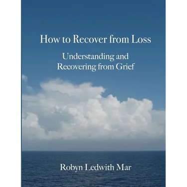 How to Recover from Loss: Understanding and Recovering from Grief
