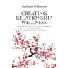 Creating Relationship Wellness: An Introduction to the Techniques of Mindfulness for Healthy Relationships