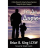 I'm an Aspie; A Poetic Memoir for Living the Human Experience Through the Eyes of Asperger's