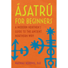 Ásatrú for Beginners: A Modern Heathen's Guide to the Ancient Northern Way