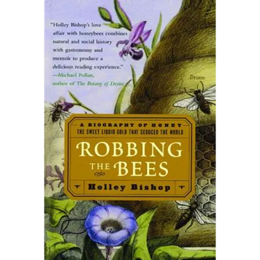 Robbing the Bees: A Biography of Honey--The Sweet Liquid Gold That Seduced the World