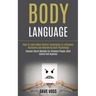 Body Language: How to Learn Mind Control Techniques to Influence Decisions and Mastering Dark Psychology (Discover Secret Methods for Influence People