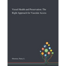 Vessel Health and Preservation: The Right Approach for Vascular Access