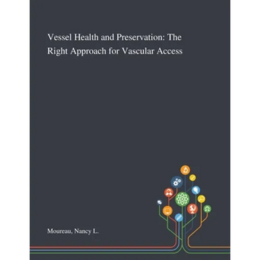 Vessel Health and Preservation: The Right Approach for Vascular Access