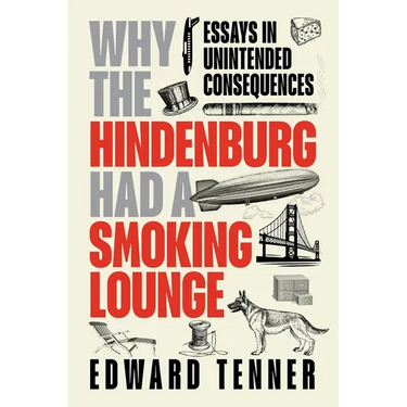 Why the Hindenburg Had a Smoking Lounge: Essays in Unintended Consequences