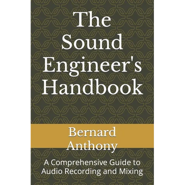 The Sound Engineer's Handbook: A Comprehensive Guide to Audio Recording and Mixing