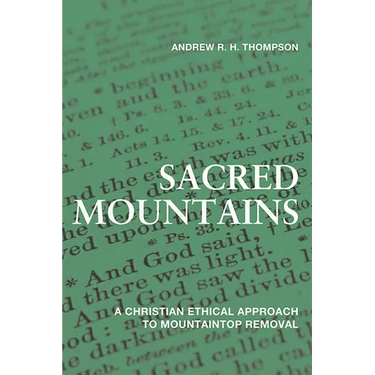 Sacred Mountains: A Christian Ethical Approach to Mountaintop Removal