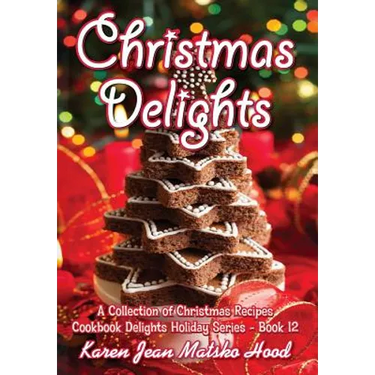 Christmas Delights Cookbook: A Collection of Christmas Recipes