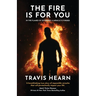 The Fire Is for You: In the Flames of Suffering, A Miracle Is Forged