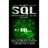 SQL Programming: Java Script and Coding Programming Guide: Learn In A Day!