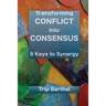 Transforming Conflict into Consensus: 9 Keys to Synergy