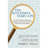 Ten Successful Start-Ups: How Their Setbacks, Management Strategies, and Practical Lessons Can Help You Succeed in Business