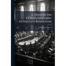 A Treatise On Extradition and Interstate Rendition: With Appendices Containing the Treaties and Statutes Relating to Extradition; the Treaties Relatin