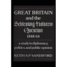 Great Britain and the Schleswig-Holstein Question 1848-64: A Study in Diplomacy, Politics, and Public Opinion