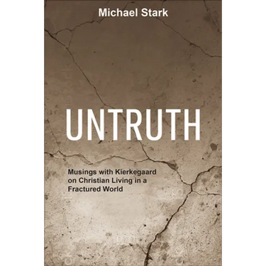 Untruth: Musings with Kierkegaard on Christian Living in a Fractured World