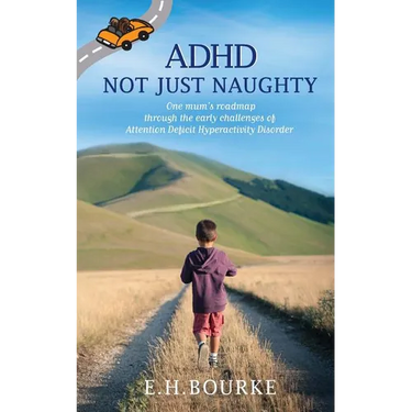 ADHD Not Just Naughty: One mum's roadmap through the early challenges of ADHD