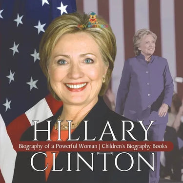 Hillary Clinton: Biography of a Powerful Woman Children's Biography Books