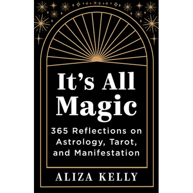It's All Magic: 365 Reflections on Astrology, Tarot, and Manifestation