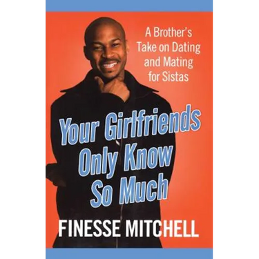 Your Girlfriends Only Know So Much: The Surprising Truth about What Men Are Really Thinking