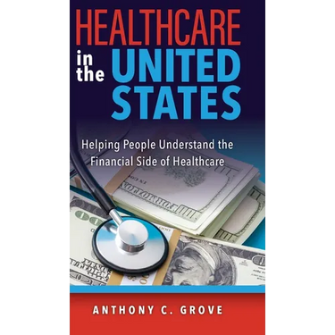 Healthcare in the United States: Helping People Understand the Financial Side of Healthcare