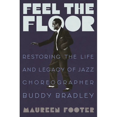 Feel the Floor: Restoring the Life and Legacy of Jazz Choreographer Buddy Bradley
