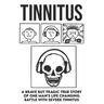 Tinnitus - A brave but tragic true story of one man's life changing battle with severe tinnitus