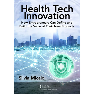 Healthtech Innovation: How Entrepreneurs Can Define and Build the Value of Their New Products