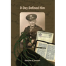 D-Day Defined Him: Sgt. Harold F. Folkema, European Theater, U.S. Army, 1st Division, Company D, 16th Infantry, 214th Battalion, World War II, Omaha B