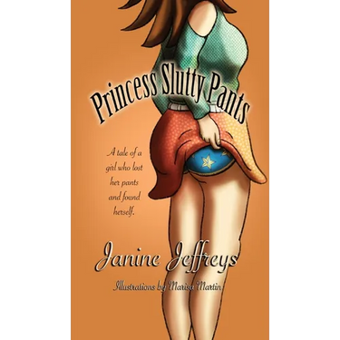 Princess Slutty Pants: A Tale of a Girl Who Lost Her Pants and Found Herself