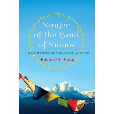 Singer of the Land of Snows: Shabkar, Buddhism, and Tibetan National Identity