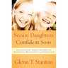 Secure Daughters, Confident Sons: How Parents Guide Their Children into Authentic Masculinity and Femininity