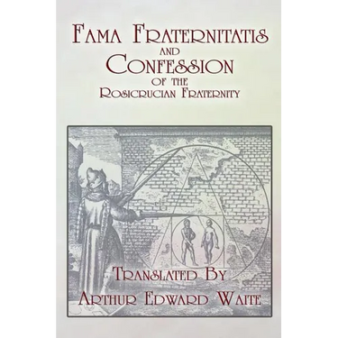 Fama Fraternitatis and Confession of the Rosicrucian Fraternity