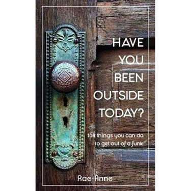 Have you been outside today?: 108 things you can do to get out of a funk.
