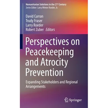 Perspectives on Peacekeeping and Atrocity Prevention: Expanding Stakeholders and Regional Arrangements