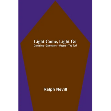 Light Come, Light Go: Gambling-Gamesters-Wagers-The Turf