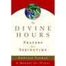 The Divine Hours (Volume Three): Prayers for Springtime: A Manual for Prayer
