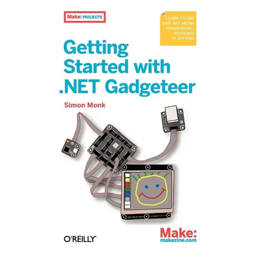 Getting Started with .Net Gadgeteer: Learn to Use This .Net Micro Framework-Powered Platform