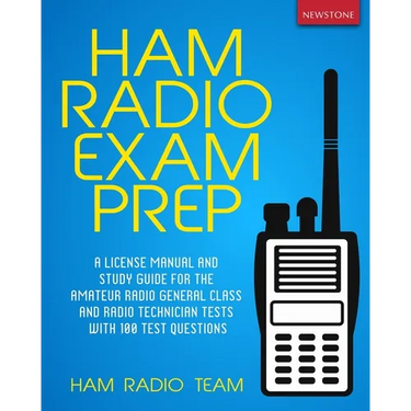 Ham Radio Exam Prep: A License Manual and Study Guide for the Amateur Radio General Class and Radio Technician Tests with 100 Test Questions