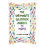 The One-Minute Gratitude Journal for Moms: Simple Journal to Increase Gratitude and Happiness