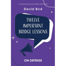 Twelve Important Bridge Lessons: On Defense