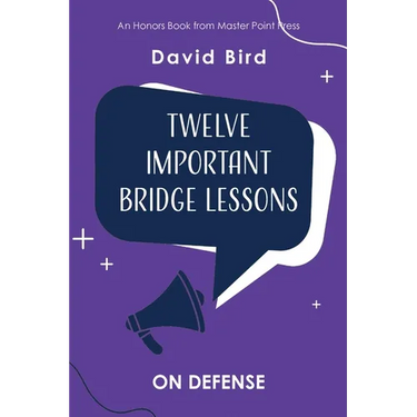 Twelve Important Bridge Lessons: On Defense