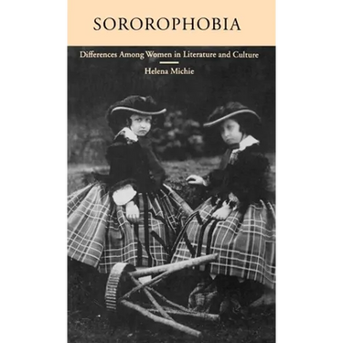 Sororophobia: Differences Among Women in Literature and Culture