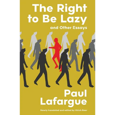 The Right to Be Lazy and Other Essays (Warbler Classics Annotated Edition)