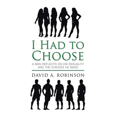 I Had to Choose: A Man Reflects on His Sexuality and the Choices He Made