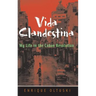 Vida Clandestina: My Life in the Cuban Revolution
