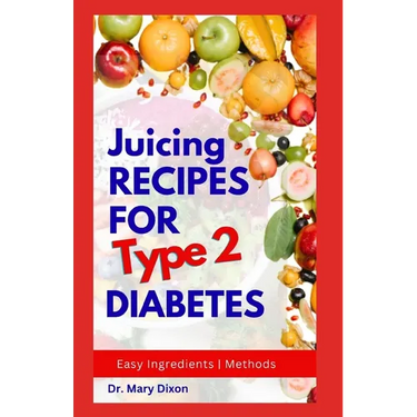 Juicing Recipes for Type 2 Diabetes: Learn How to Make Low Sugar Diet Drinks to Manage Diabetic Complications